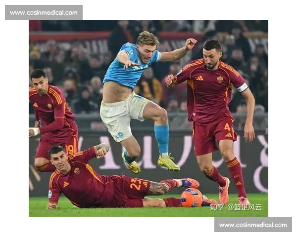 意甲焦点战那不勒斯主场迎战罗马争夺欧战席位强强对话火星撞地球